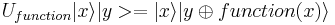 U_{function}|x\rangle|y> = |x\rangle|y \oplus function(x)\rangle