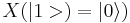 X(|1>) = |0\rangle)